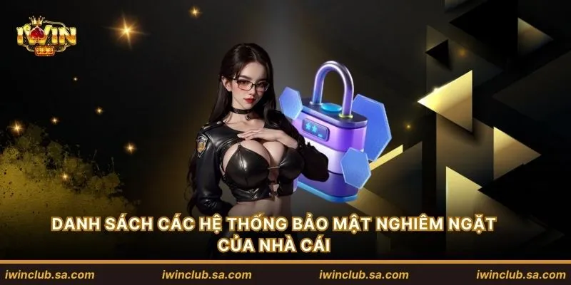 Danh sách các hệ thống bảo mật nghiêm ngặt của nhà cái